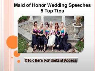 Maid of Honor Wedding Speeches
           5 Top Tips
 