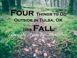 Four Things to Do Outside in 
Tulsa, OK 
this Fall 
 