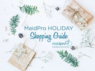 MaidPro Holiday
Shopping Guide
MaidPro Tulsa
 