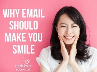 Email Should Make You Smile
Brought to you by: MaidPro Tulsa
 