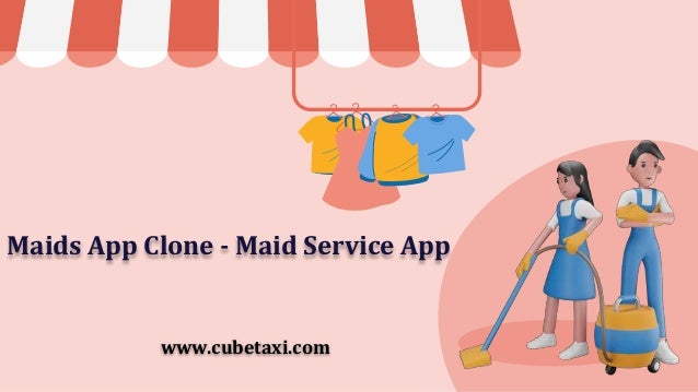 Maids App Clone - Maid Service App
www.cubetaxi.com
 
