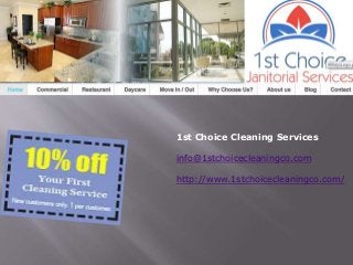 1st Choice Cleaning Services
info@1stchoicecleaningco.com
http://www.1stchoicecleaningco.com/
 