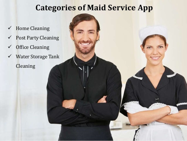 Categories of Maid Service App
 Home Cleaning
 Post Party Cleaning
 Office Cleaning
 Water Storage Tank
Cleaning
 