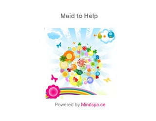 Maid to Help




Powered by Mindspa.ce
 