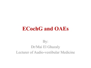 Mai EchoG and OAEs ENT [Recovered].pptx