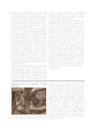 Blague du mois :"Le mbarane" « Sama
Dof bi »
Un adulte d’une quarantaine d’années sortait
avec une jeune fille réputée être meilleure «
mbaraneuse» de sa localité. Pourtant averti,
l’homme, obsédé par cette dame, insista et jura
de tout faire pour sortir avec cette dernière.Ils
se fixèrent alors un rendez­vous pour aller à
une soirée dansante. A l’arrivée de l’homme, la
femme se leva et lui demanda de s’asseoir puis
de patienter. La femme reçoit alors un premier
appel et lui demanda de décrocher. L’homme
vit mentionner « mbarane 4 ».Au deuxième
appel, il vit mentionné « mbarane 2
».L’homme ne s’inquiéta pas. Car pour lui, il
est surement le « mbarane 1». Confiant de ce
fait, il prit l’initiative de vérifier en appelant
sur place la femme avec son portable. Surpris
de voir son appel afficher le nom suivant : «
sama dof bi », l’homme se leva tranquillement
et retourna chez lui.
Durant la saison des pluies elles restent aussi
plus présentes dans les champs. Même si les
travaux champêtres se réalisent maintenant dif­
ficilement.Il n’empêche que l’or est aujourd’hui
en phase de devenir la première force écono­
mique du village au détriment de l’agriculture ;
situation qui s’explique par « le fait qu’avec
l’or, les populations peuvent en quelques
heures rechercher et trouver 10 à 20 grammes
ou plus et les revendre immédiatement pour
avoir de quoi payer du riz et certains produits
alimentaires contrairement à l’agriculture où il
faut devoir patienter des mois pour revendre
les récoltes » soutient Karfa Cissokho le vice­
président de la communauté rurale de Khossan­
to. Une communauté qui reste confrontée à un
problème d’eau potable car le seul forage qui
alimentait le village dont il ne pouvait assurer
la demande, est aujourd’hui tombé en panne.
Faute de groupe, et malgré les installations
électriques déjà faites, le village vit encore
dans le noir, avec ses cases en paille, ses clô­
tures en bambou et ses quelques maisons en
dur qui témoignent de l’avancée tardive du bâti­
ment dans la zone,
Khossanto peut tout de même se réjouir de son
avancée sur le plan de l’éducation. Ecole
élémentaire(depuis 1945), case des tout pe­
tits(2003), collège(2004), les infrastructures de
ce genre existent même si quelques problèmes
persistent, manque d’eau, de courant, d’équipe­
ments entre autres. Mais avec l’appui de World
Vision la localité parvient à surmonter
quelques difficultés et à promouvoir l’éduca­
tion des enfants. Car ici des enfants continuent
à s’activer dans les sites miniers.
Ils y vont pour tirer les cordes de sable des
profondeurs de 15 à 20 mètres, y apportent de
l’eau, et acheminent les sacs de pierres d’or à
concasser. Certains élèves quittent l’école à la
récréation pour se rendre dans les sites d’ex­
ploitation mais aujourd’hui avec le club des en­
fants initié par World Vision, il y’a des
changements car le club attire même au­delà
des élèves les autres enfants qui sont hors du
système éducatif et leur offre un cadre
d’échange les occupant ainsi. Les sites auri­
fères notent très souvent des accidents dus à
des éboulements de trous, occasionnant ainsi
des fractures, des traumatismes voire des décès
; affirme l’infirmier chef de poste du village,
Mohammed Ibra Faty. Alors que le village
reste en grande partie le lieu de concassement
des pierres d’or, de lavage du sable et de l’utili­
sation du mercure pour libérer l’or. Un réel
problème de sécurité sanitaire si l’on sait que
le mercure est un produit toxique qui pénètre
en profondeur le sol et qui résiste au temps.
Amadou Diop
 