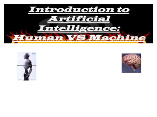 Introduction to
    Artificial
  Intelligence:
Human VS Machine
 