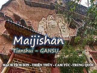 Maijishan -Tianshui -GANSU Maijishan Tianshui - GANSU MẠCH TÍCH SƠN - THIÊN THỦY - CAM TÚC -TRUNG QUỐC 