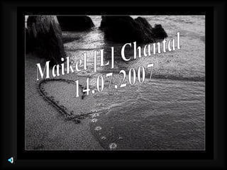 Maikel [L] Chantal 14.07.2007 