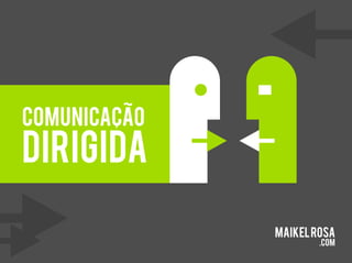 Comunicação Dirigida | MaikelRosa.com