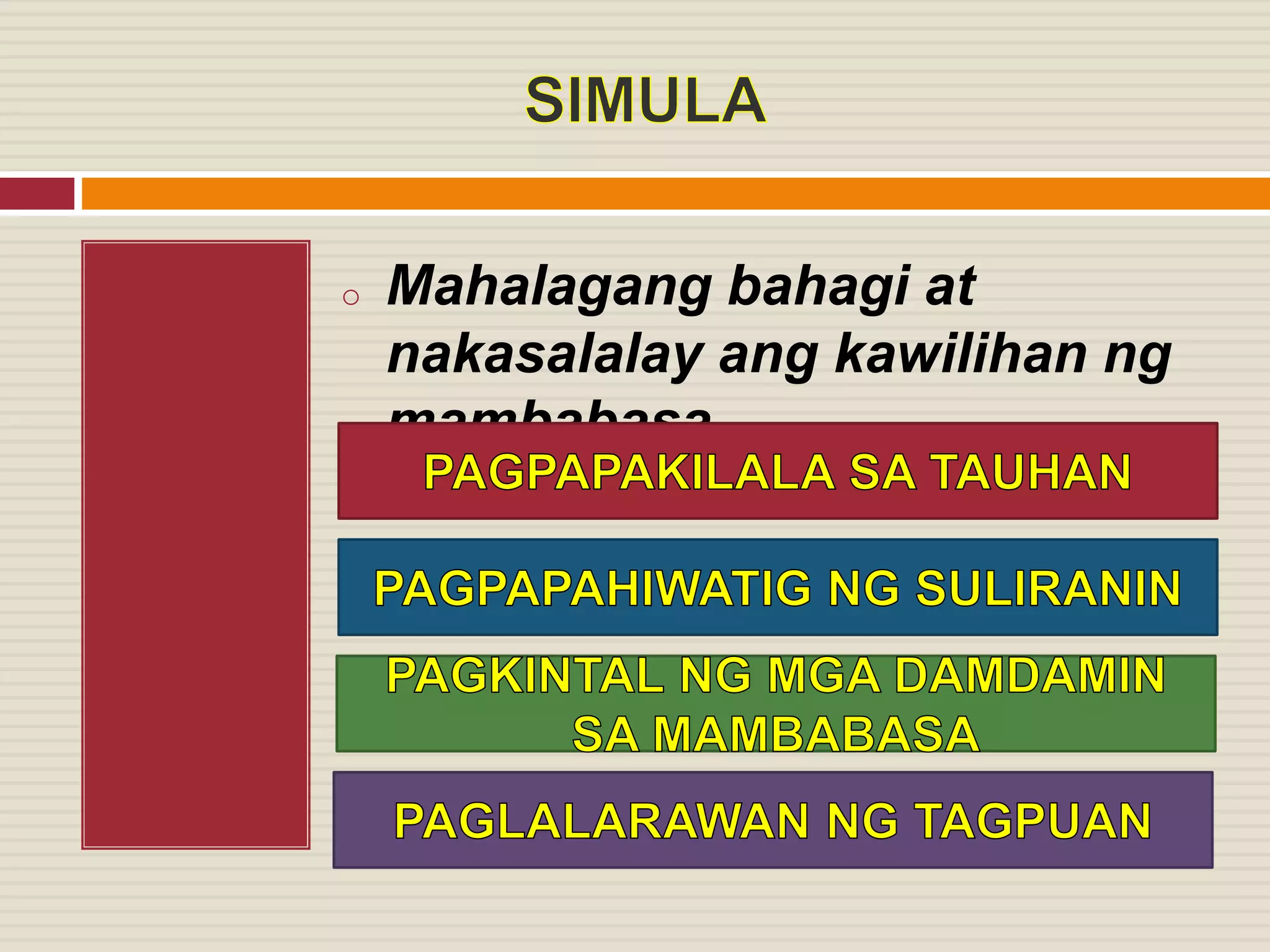 o Mahalagang bahagi at
nakasalalay ang kawilihan ng
mambabasa
 