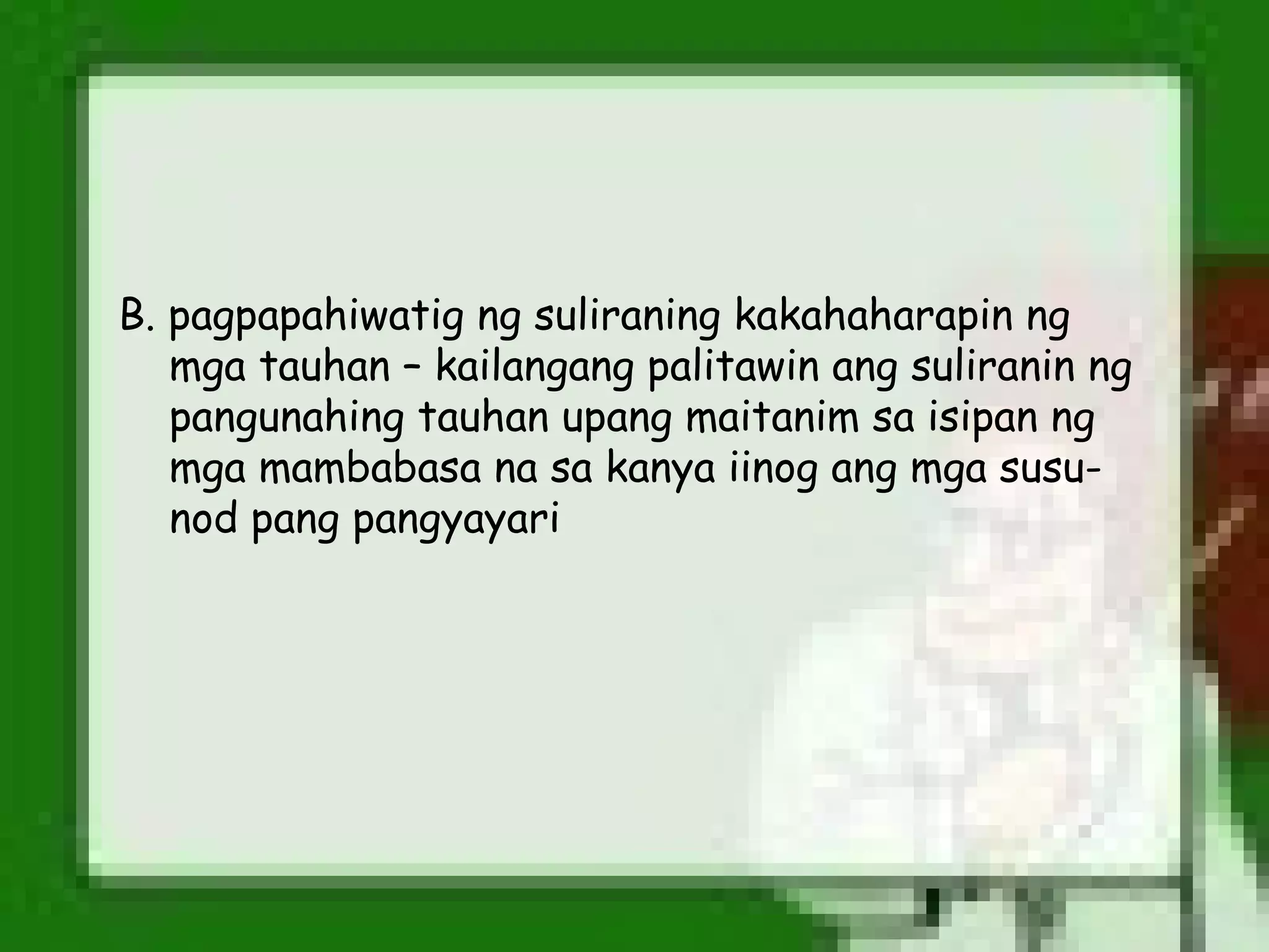 B. pagpapahiwatig ng suliraning kakahaharapin ng
   mga tauhan – kailangang palitawin ang suliranin ng
   pangunahing tauhan upang maitanim sa isipan ng
   mga mambabasa na sa kanya iinog ang mga susu-
   nod pang pangyayari
 