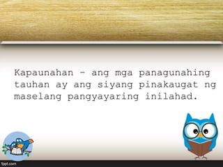 Kapaunahan – ang mga panagunahing
tauhan ay ang siyang pinakaugat ng
maselang pangyayaring inilahad.
 