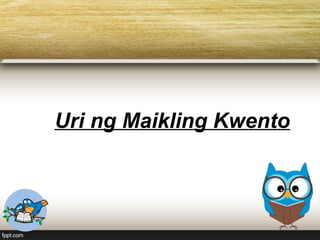 Uri ng Maikling Kwento
 