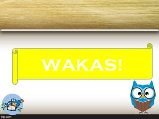 WAKAS!
 
