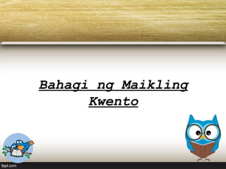 Bahagi ng Maikling
Kwento
 