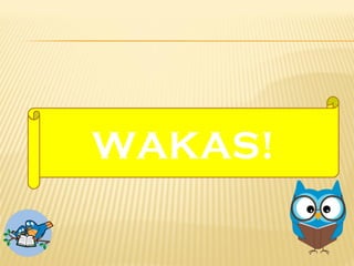 WAKAS!
 