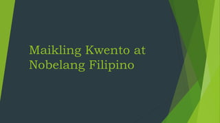 Maikling Kwento at
Nobelang Filipino
 