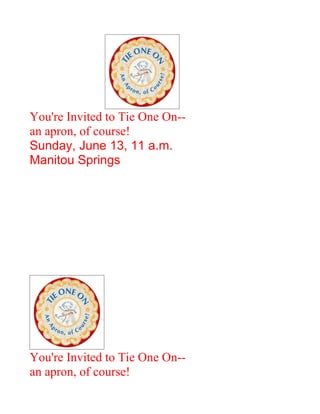 You're Invited to Tie One On--
an apron, of course!
Sunday, June 13, 11 a.m.
Manitou Springs




You're Invited to Tie One On--
an apron, of course!
 