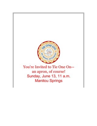 You're Invited to Tie One On--
     an apron, of course!
  Sunday, June 13, 11 a.m.
       Manitou Springs
 