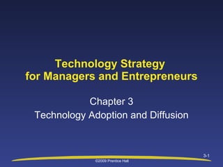 Chapter 3 Technology Adoption and Diffusion Technology Strategy  for Managers and Entrepreneurs 