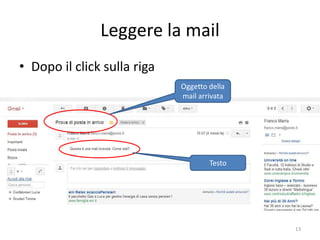Leggere la mail
• Dopo il click sulla riga
                                     Oggetto della
                                     mail arrivata




                                             Testo




                informatica.senonsainonsei.org       13
 