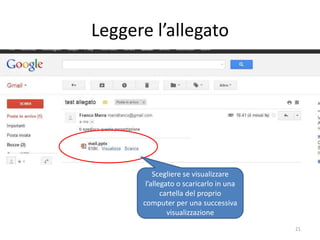 Leggere l’allegato




                Scegliere se visualizzare
             l’allegato o scaricarlo in una
                   cartella del proprio
            computer per una successiva
                     visualizzazione

  informatica.senonsainonsei.org              21
 