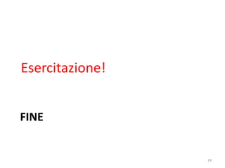 Esercitazione!


FINE


         informatica.senonsainonsei.org   24
 