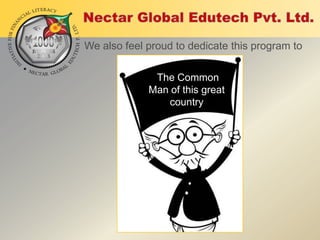 We also feel proud to dedicate this program to
.
The Common
Man of this great
country

 