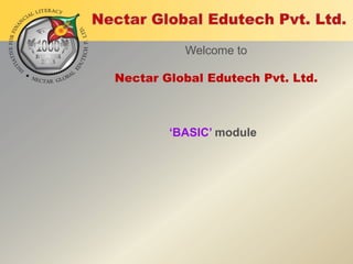 Welcome to
Nectar Global Edutech Pvt. Ltd.

‘BASIC’ module

 