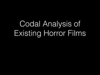 Codal Analysis of
Existing Horror Films
 