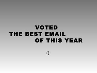 VOTED
THE BEST EMAIL
OF THIS YEAR
()
 