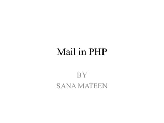 Mail in PHP
BY
SANA MATEEN
 