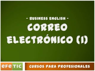 - business english -  correo  electrónico (i) cursos para profesionales 