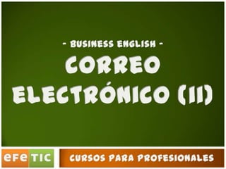 - business english -  correo electrónico (ii) cursos para profesionales 