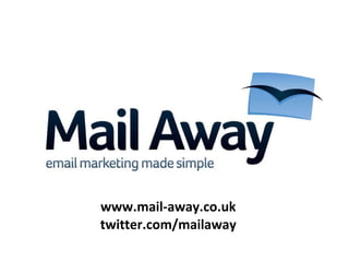 www.mail-away.co.uk twitter.com/mailaway 