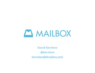 David Barshow
@barshow
barshow@dropbox.com
 
