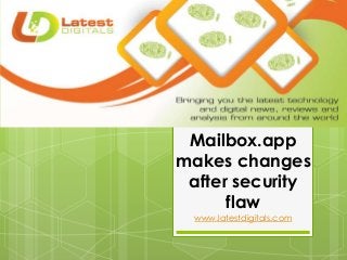Mailbox.app
makes changes
after security
flaw
www.latestdigitals.com
 