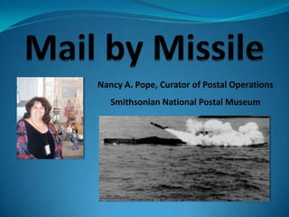 Nancy A. Pope, Curator of Postal Operations
   Smithsonian National Postal Museum
 