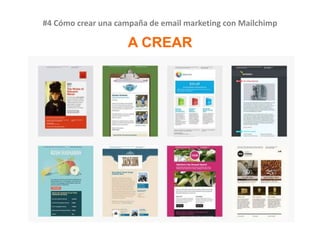 #4 Cómo crear una campaña de email marketing con Mailchimp
A CREAR
 