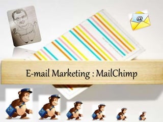 E-mail Marketing : MailChimp
 