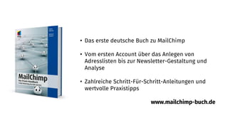 • Das erste deutsche Buch zu MailChimp
• Vom ersten Account über das Anlegen von
Adresslisten bis zur Newsletter-Gestaltun...