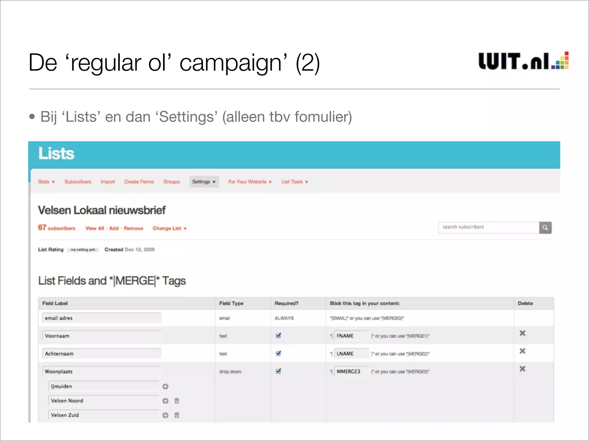 De ‘regular ol’ campaign’ (2)

• Bij ‘Lists’ en dan ‘Settings’ (alleen tbv fomulier)
 