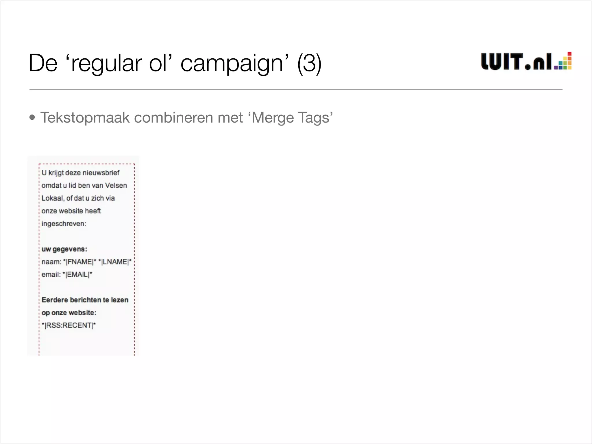 De ‘regular ol’ campaign’ (3)

• Tekstopmaak combineren met ‘Merge Tags’
 