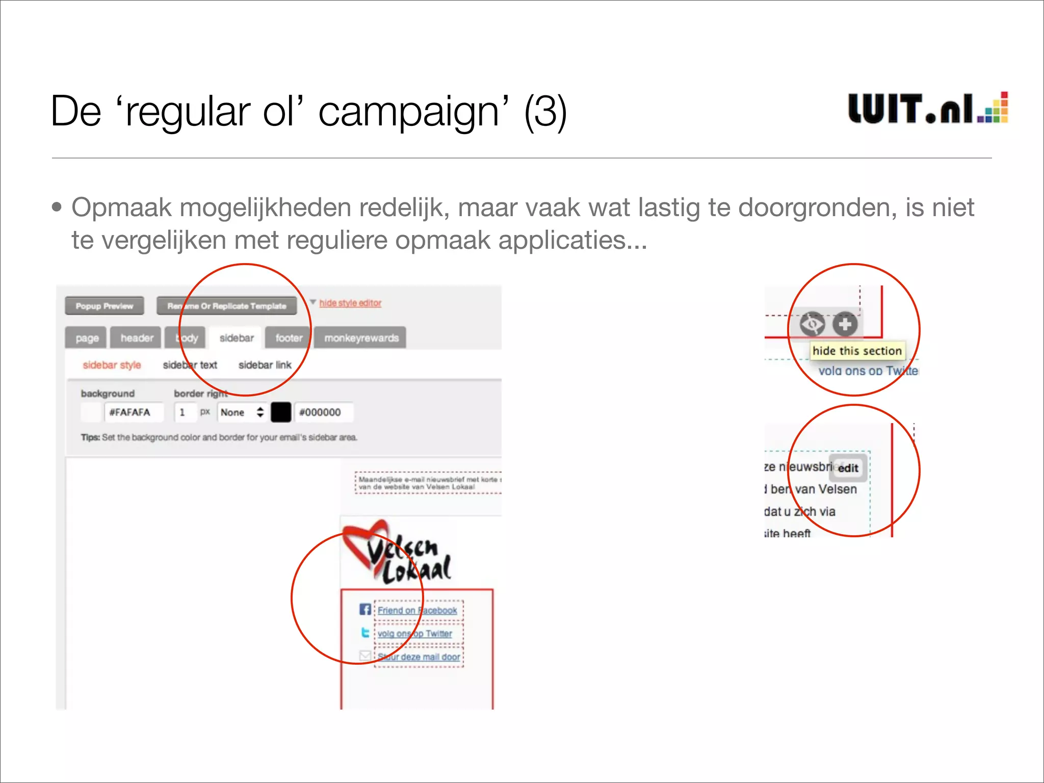 De ‘regular ol’ campaign’ (3)

• Opmaak mogelijkheden redelijk, maar vaak wat lastig te doorgronden, is niet
  te vergelijken met reguliere opmaak applicaties...
 