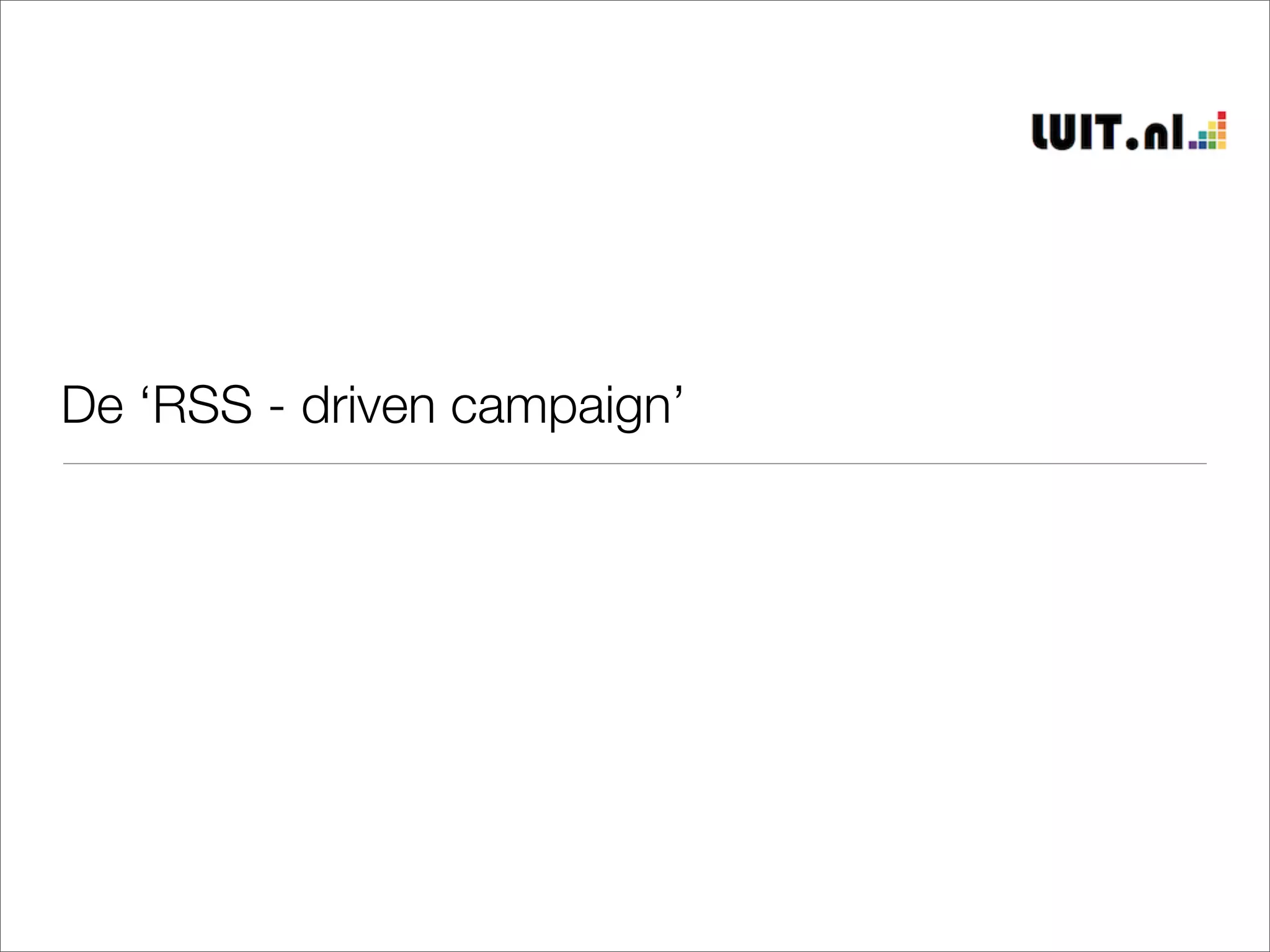De ‘RSS - driven campaign’
 