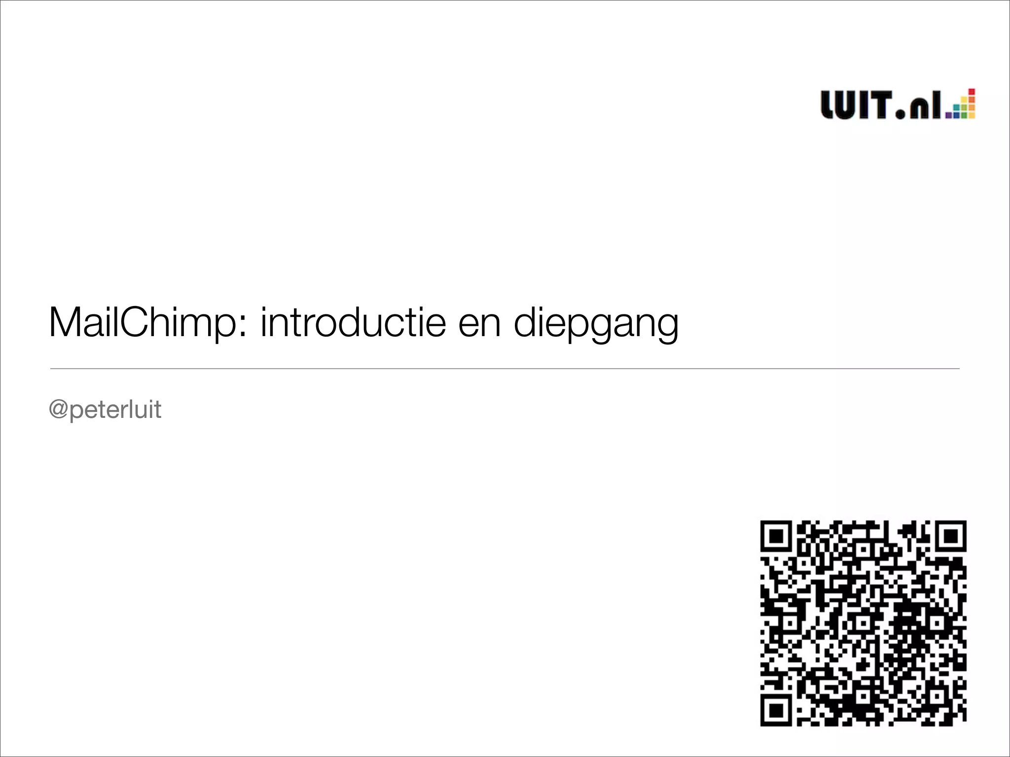 MailChimp: introductie en diepgang
@peterluit
 