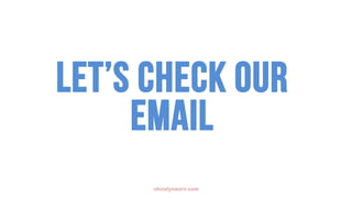 olivialynworx.com
Let’s check our
email
 