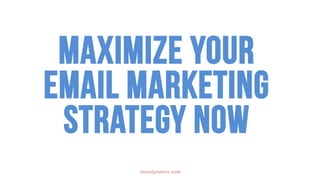 olivialynworx.com
Maximize your
Email marketing
Strategy now
 