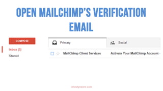 olivialynworx.com
Open mailchimp’s verification
email
 